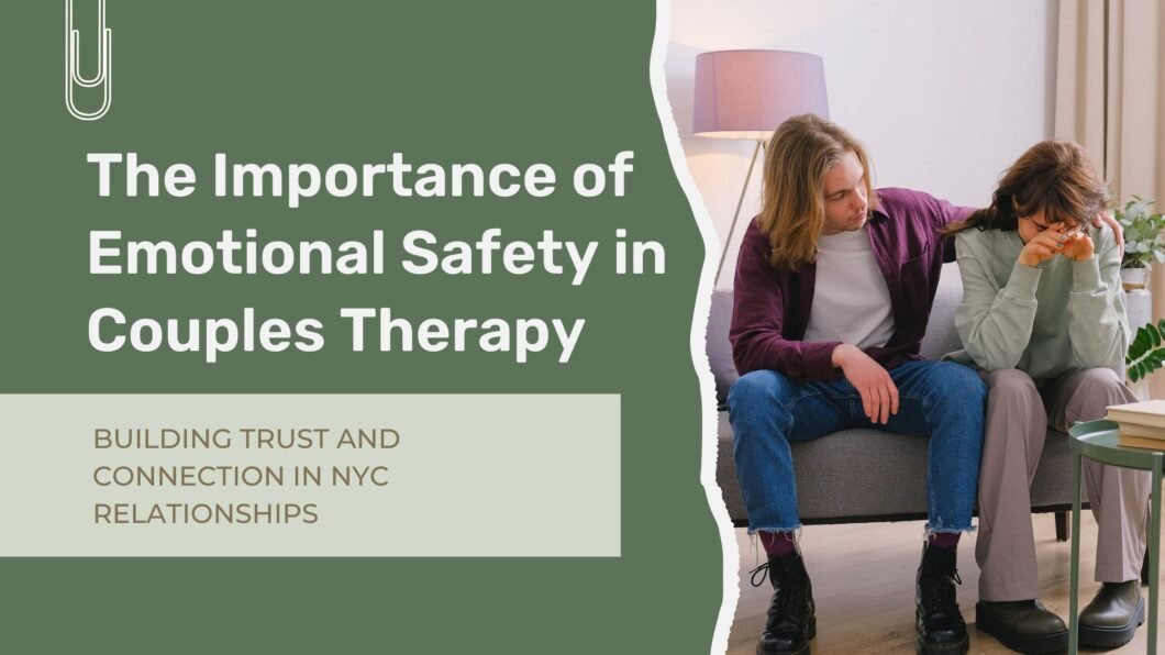 Couple building emotional safety and trust during a couples therapy session in NYC