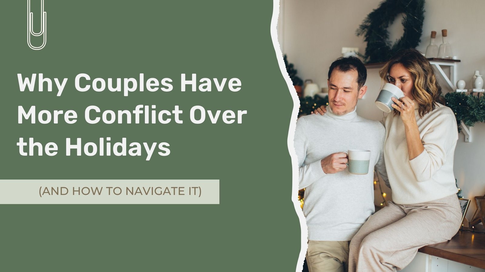 Why Couples Have More Conflict Over the Holidays (and How to Navigate It)